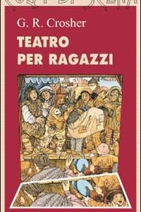 Libro Teatro per ragazzi di G. R. Crosher - ean 9788874570119 - Nuove Edizioni Romane