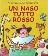 Libro Naso tutto rosso di Massimiliano Maiucchi; Gloria Francella - ean 9788874571260 - Nuove Edizioni Romane