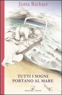Libro Tutti i sogni portano al mare di Jutta Richter - ean 9788874590056 - Beisler