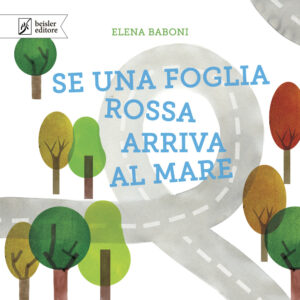 Libro Se una foglia rossa arriva al mare di Elena Baboni - ean 9788874591015 - Beisler