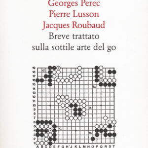 Libro Breve trattato sulla sottile arte del go di Georges Perec; Pierre Lusson; Jacques Roubaud - ean 9788874624706 - Quodlibet