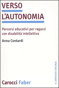 Libro Verso l'autonomia. Percorsi educativi per ragazzi con disabilità intellettiva di Anna Contardi - ean 9788874660872 - Carocci
