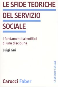 Libro sfide teoriche del servizio sociale. I fondamenti scientifici di una disciplina di Luigi Gui - ean 9788874661381 - Carocci