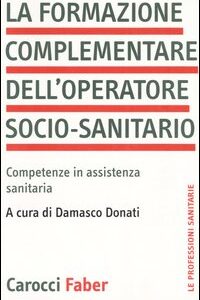 Libro formazione complementare dell'operatore socio-sanitario. Competenze in assistenza sanitaria di  - ean 9788874661473 - Carocci