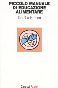 Libro Piccolo manuale di educazione alimentare. Da 3 a 6 anni di Sergio Amarri; Patrizia Pedrazzi - ean 9788874662487 - Carocci