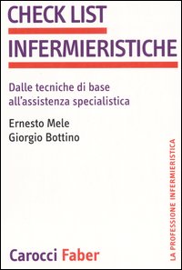 Libro Check list infermieristiche. Dalle tecniche di base all'assistenza specialistica di Ernesto Mele; Giorgio Bottino - ean 9788874662623 - Carocci