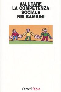 Libro Valutare la competenza sociale nei bambini di Anna Di Norcia - ean 9788874662647 - Carocci