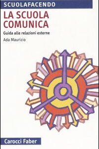 Libro scuola comunica. Guida alle relazioni esterne di Ada Maurizio - ean 9788874662715 - Carocci