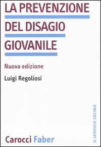 Libro prevenzione del disagio giovanile di Luigi Regoliosi - ean 9788874663262 - Carocci