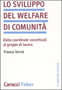 Libro sviluppo del welfare di comunità. Dalle coordinate concettuali al gruppo di lavoro di Franco Vernò - ean 9788874664955 - Carocci