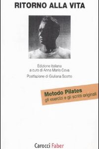 Libro Ritorno alla vita. Gli esercizi e gli scritti originali del metodo Pilates di Joseph H. Pilates; William John Miller - ean 9788874665341 - Carocci