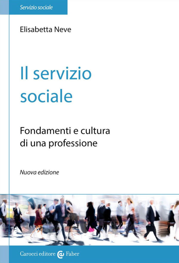 Libro servizio sociale. Fondamenti e cultura di una professione di Elisabetta Neve - ean 9788874665532 - Carocci