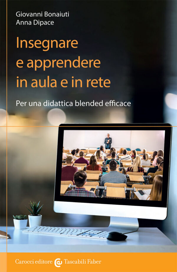 Libro Insegnare e apprendere in aula e in rete. Per una didattica blended efficace di Giovanni Bonaiuti; Anna Dipace - ean 9788874668656 - Carocci