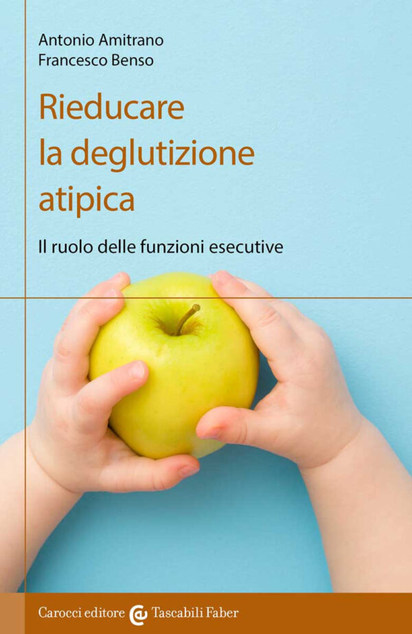 Libro Rieducare la deglutizione atipica. Il ruolo delle funzioni esecutive di Antonio Amitrano; Francesco Benso - ean 9788874669073 - Carocci