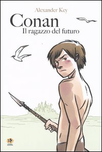 Libro Conan. Il ragazzo del futuro di Alexander Key - ean 9788874710508 - Kappa Edizioni