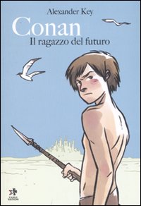 Libro Conan. Il ragazzo del futuro di Alexander Key - ean 9788874711673 - Kappa Edizioni