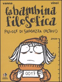 Libro bambina filosofica. Pillole di saggezza (altrui) di Vanna Vinci - ean 9788874711925 - Kappa Edizioni