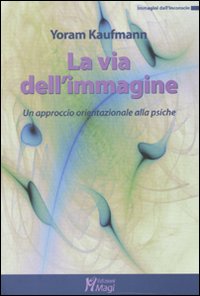 Libro via dell'immagine. Un approccio orientazionale alla psiche di Yoram Kaufmann - ean 9788874870486 - Magi Edizioni