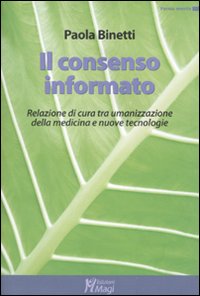 Libro consenso informato. Relazione di cura tra umanizzazione della medicina e nuove tecnologie di Paola Binetti - ean 9788874870493 - Magi Edizioni