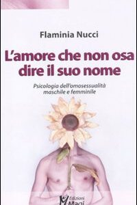 Libro amore che non osa dire il suo nome. Psicologia dell'omosessualità maschile e femminile di Flaminia Nucci - ean 9788874870585 - Magi Edizioni