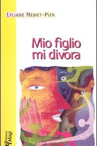 Libro Mio figlio mi divora di Lyliane Nemet-Pier - ean 9788874871759 - Magi Edizioni