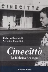 Libro Cinecittà. La fabbrica dei sogni di Roberto Burchielli; Veronica Bianchini - ean 9788874930241 - BE Editore