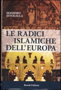 Libro radici islamiche dell'Europa di Massimo Jevolella - ean 9788874930609 - BE Editore