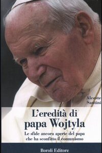 Libro eredità di papa Wojtyla. Le sfide ancora aperte del papa che ha sconfitto il comunismo di Alceste Santini - ean 9788874930692 - BE Editore