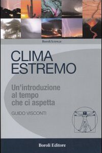 Libro Clima estremo. Un'introduzione al tempo che ci aspetta di Guido Visconti - ean 9788874930760 - BE Editore
