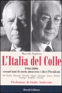 Libro Italia del Colle. 1946-2006. Sessant'anni di storia attraverso i dieci presidenti di Marcello Staglieno - ean 9788874930821 - BE Editore