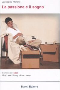 Libro passione e il sogno. Professionecasa: una case history di successo di Giuseppe Morello - ean 9788874930999 - BE Editore