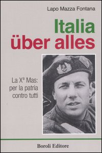 Libro Italia über alles. La Xª Mas: per la patria contro tutti di Lapo Mazza Fontana - ean 9788874931002 - BE Editore