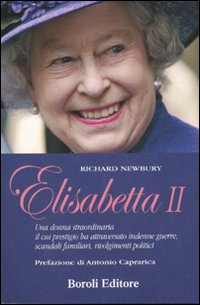 Libro Elisabetta II. Una donna straordinaria il cui prestigio ha attraversato indenne guerre