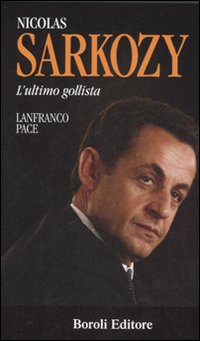 Libro Nicolas Sarkozy. L'ultimo gollista di Lanfranco Pace - ean 9788874931156 - BE Editore