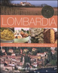 Libro Lombardia. Le autentiche ricette della tradizione. I prodotti tipici e i vini di  - ean 9788874931774 - BE Editore