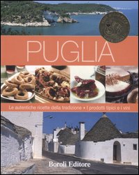 Libro Puglia. Le autentiche ricette della tradizione. I prodotti tipici e i vini di  - ean 9788874931811 - BE Editore