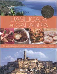 Libro Basilicata e Calabria. Le autentiche ricette della tradizione. I prodotti tipici e i vini di  - ean 9788874931828 - BE Editore