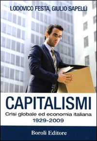 Libro Capitalismi. Crisi globale ed economia italiana 1929-2009 di Lodovico Festa; Giulio Sapelli - ean 9788874932740 - BE Editore