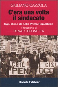 Libro C'era una volta il sindacato. Cgl