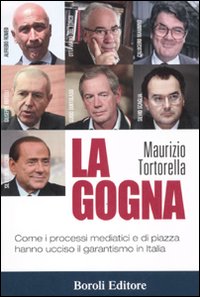 Libro gogna. Come i processi mediatici e di piazza hanno ucciso il garantismo in Italia di Maurizio Tortorella - ean 9788874933112 - BE Editore