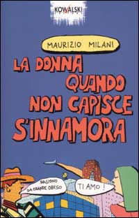 Libro donna quando non capisce s'innamora di Maurizio Milani - ean 9788874960033 - Kowalski
