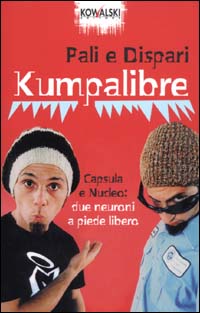 Libro Kumpalibre. Capsula e Nucleo: due neuroni a piede libero di Pali e Dispari - ean 9788874960040 - Kowalski
