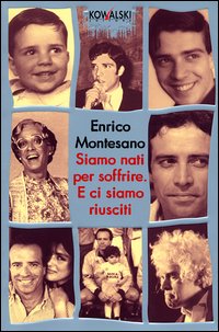 Libro Siamo nati per soffrire. E ci siamo riusciti. Diario-delirio scritto sotto amnesia di Enrico Montesano - ean 9788874960057 - Kowalski