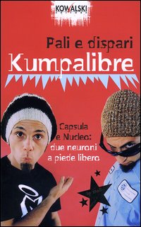 Libro Kumpalibre. Capsula e Nucleo: due neuroni a piede libero di Pali e Dispari - ean 9788874964024 - Kowalski