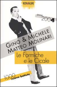 Libro formiche e le cicale. Mille nuove battute. Anno 2004 di Gino & Michele; Matteo Molinari - ean 9788874966035 - Kowalski