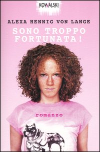 Libro Sono troppo fortunata! di Alexa Hennig von Lange - ean 9788874966042 - Kowalski