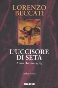 Libro uccisore di seta. Anno Domini 1590 di Lorenzo Beccati - ean 9788874966806 - Kowalski
