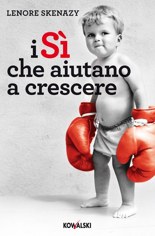 Libro sì che aiutano a crescere. Regalate le ali ai vostri figli di Lenore Skenazy - ean 9788874968305 - Kowalski