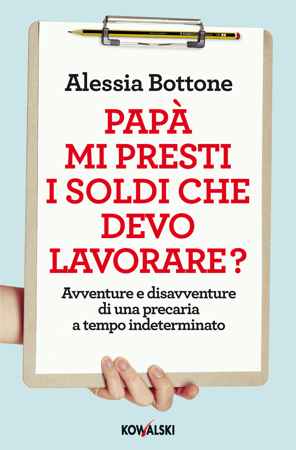 Libro Papà mi presti i soldi che devo lavorare? Avventure e disavventure di una precaria a tempo indeterminato di Alessia Bottone - ean 9788874968527 - Kowalski