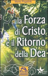 Libro forza di Cristo e il ritorno della dea di Marko Pogacnik - ean 9788875073862 - Macro Edizioni